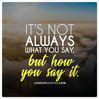 It's not what you say but how you say it quote